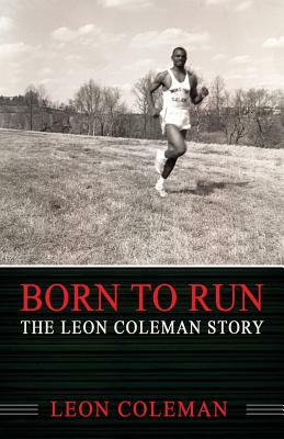 Born to Run: The Leon Coleman Story by Leon Coleman