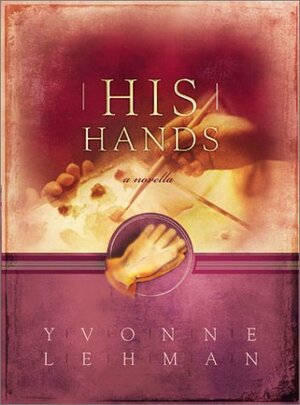 His Hands by Yvonne Lehman