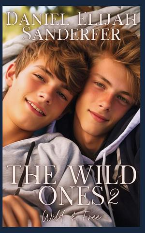 The Wild Ones 2: Wild and Free by Daniel Elijah Sanderfer