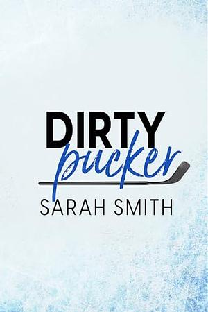 Dirty Pucker by Sarah Echavarre Smith