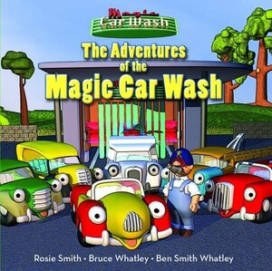 The Adventures of the Magic Car Wash by Rosie Smith, Bruce Whatley