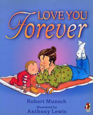 LOVE YOU FOREVER by Anthony Lewis, Robert Munsch