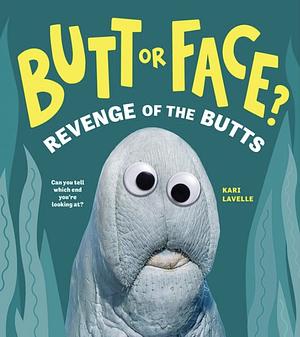 Butt Or Face? Volume 2: Revenge of the Butts by Kari Lavelle