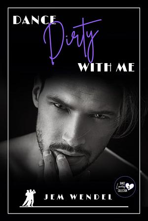 Dance Dirty With Me by Jem Wendel