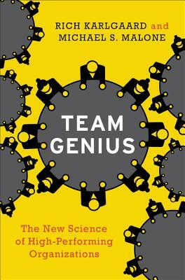 Team Genius: The New Science of High-Performing Organizations by Michael S. Malone, Rich Karlgaard