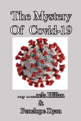 The Mystery Of Covid-19 by Pamela Hillan, Penelope Dyan