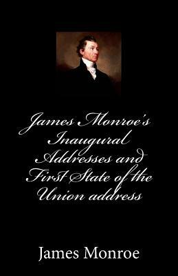 James Monroe's Inaugural Addresses and First State of the Union address by James Monroe