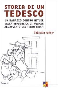 Storia di un tedesco: Un ragazzo contro Hitler dalla Repubblica di Weimar all'avvento del Terzo Reich by Sebastian Haffner