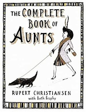 The Complete Book of Aunts by Beth Brophy, Rupert Christiansen
