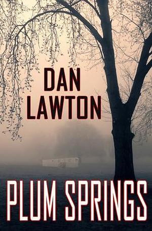 Plum Springs: An Intense Thriller Torn from the Headlines by Dan Lawton, Dan Lawton