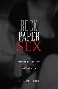 Rock Paper Sex: The Oldest Profession in Canada's Oldest City by Cull Kerri