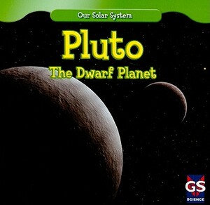 Pluto: The Dwarf Planet by Greg Roza