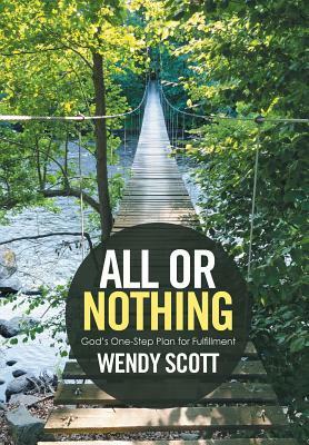 All or Nothing: God's One-Step Plan for Fulfillment by Wendy Scott