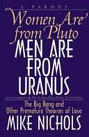 Women are from Pluto, Men are from Uranus: The Big Bang and Other Premature Theories of Love : a Parody by Mike Nichols