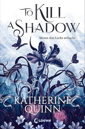 To Kill a Shadow by Katherine Quinn