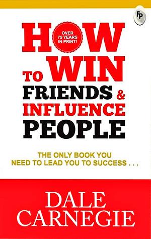 How To Win Friends And Influence People by Dale Carnegie