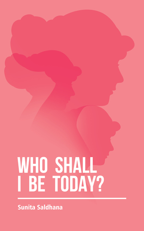 Who Shall I Be Today? by Sunita Saldhana