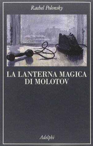La lanterna magica di Molotov by Rachel Polonsky