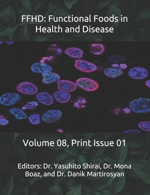 Ffhd: Functional Foods in Health and Disease: Volume 08, Print Issue 01 by Danik M. Martirosyan