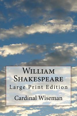 William Shakespeare: Large Print Edition by Cardinal Wiseman