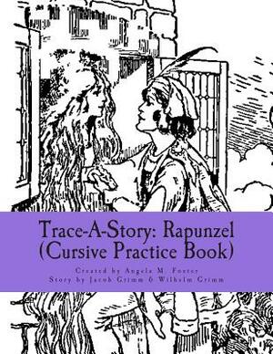 Trace-A-Story: Rapunzel (Cursive Practice Book) by Jacob Grimm, Angela M. Foster, Wilhelm Grimm