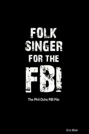 Folk Singer for the FBI by Eric Blair