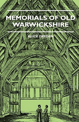 Memorials Of Old Warwickshire by Alice Dryden