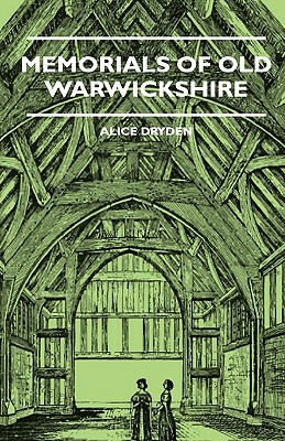 Memorials Of Old Warwickshire by Alice Dryden
