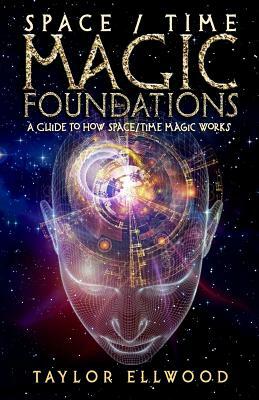 Space/Time Magic Foundations: A Guide to How Space/Time Magic Works by Taylor Ellwood