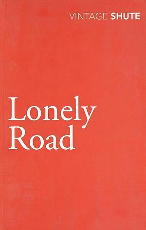 LONELY ROAD by Nevil Shute, Nevil Shute