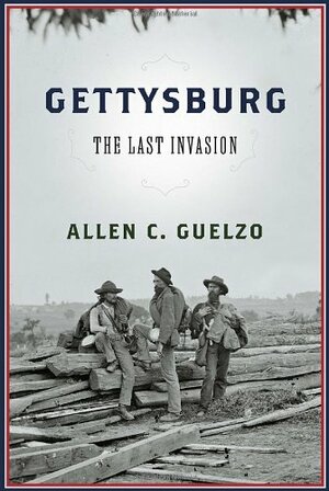 Gettysburg: The Last Invasion by Allen C. Guelzo