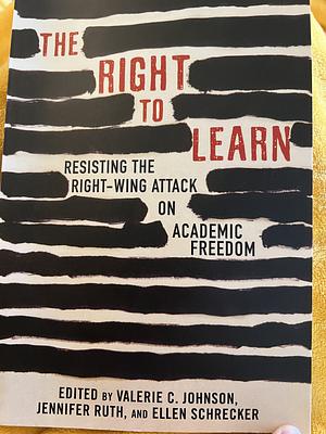 The Right To Learn: Resisting the Right-Wing Attack on Academic Freedom by Jennifer Ruth