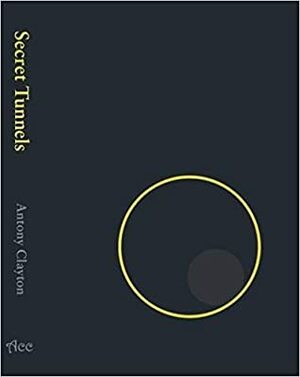 Secret Tunnels of England: Folklore and Fact by Bradley L. Garrett, Gary Lachman, Antony Clayton