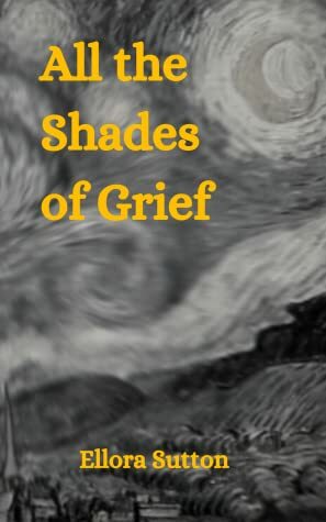 All the Shades of Grief by Ellora Sutton