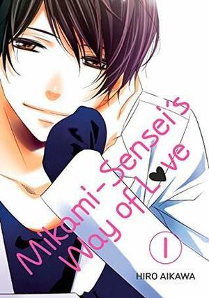 Mikami-sensei's Way of Love, Vol. 1 by Hiro Aikawa