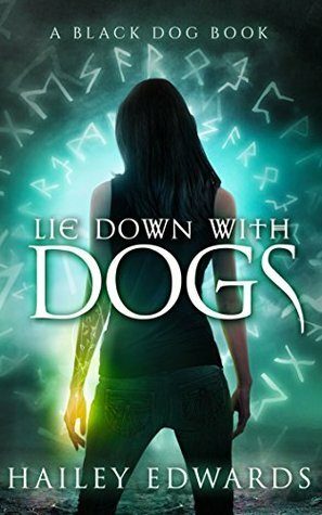 Lie Down with Dogs by Hailey Edwards
