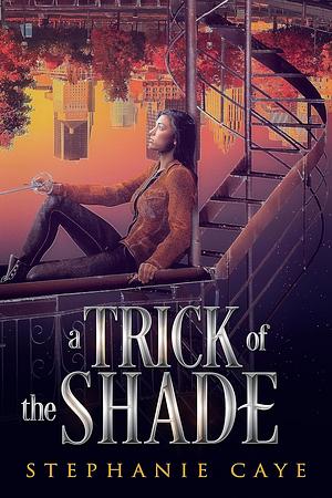 A Trick of the Shade by Stephanie Caye