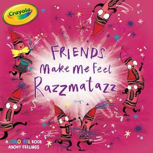 Friends Make Me Feel Razzmatazz by Tina Gallo