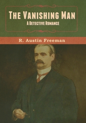 The Vanishing Man: A Detective Romance by R. Austin Freeman
