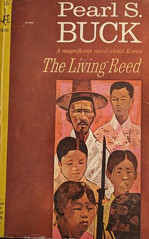 The Living Reed: A Novel of Korea by Pearl S. Buck