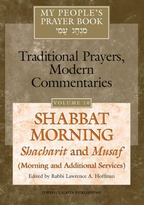 My People's Prayer Book Vol 10: Shabbat Morning: Shacharit and Musaf (Morning and Additional Services) by 