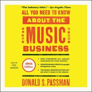 All You Need to Know about the Music Business, 10th Edition by Donald S. Passman