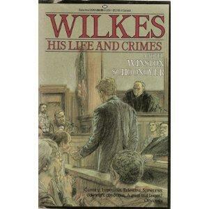 Wilkes: His Life and Crimes by Winston Schoonover