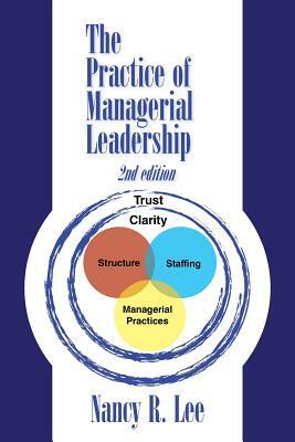 The Practice of Managerial Leadership: Second Edition by Nancy R. Lee