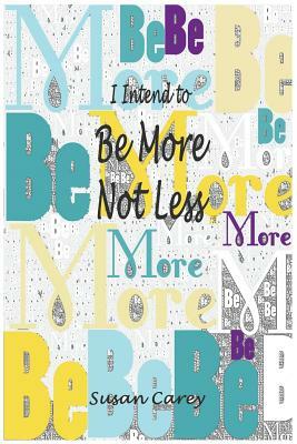 I Intend To Be More Not Less by Susan Carey