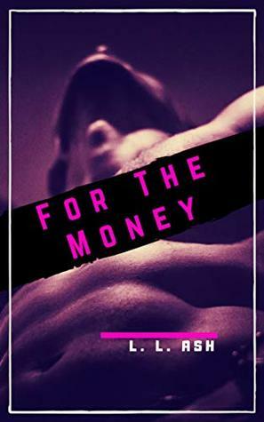 For The Money by L.L. Ash