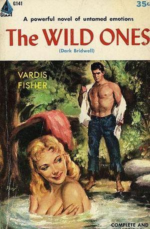 The Wild Ones by Vardis Fisher, Vardis Fisher