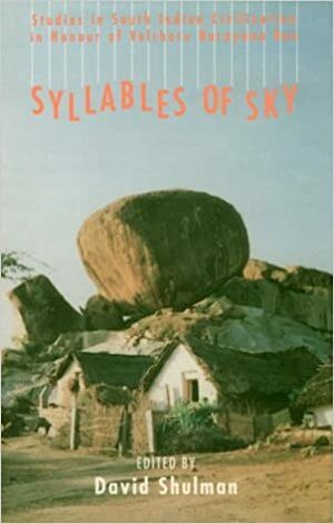Syllables of Sky: Studies in South Indian Civilization in Honour of Velcheru Narayana Rao by David Dean Shulman