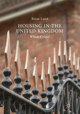 Housing in the United Kingdom: Whose Crisis? by Brian Lund