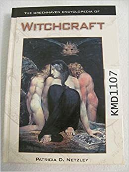 The Greenhaven Encyclopedia of Witchcraft by Patricia D. Netzley